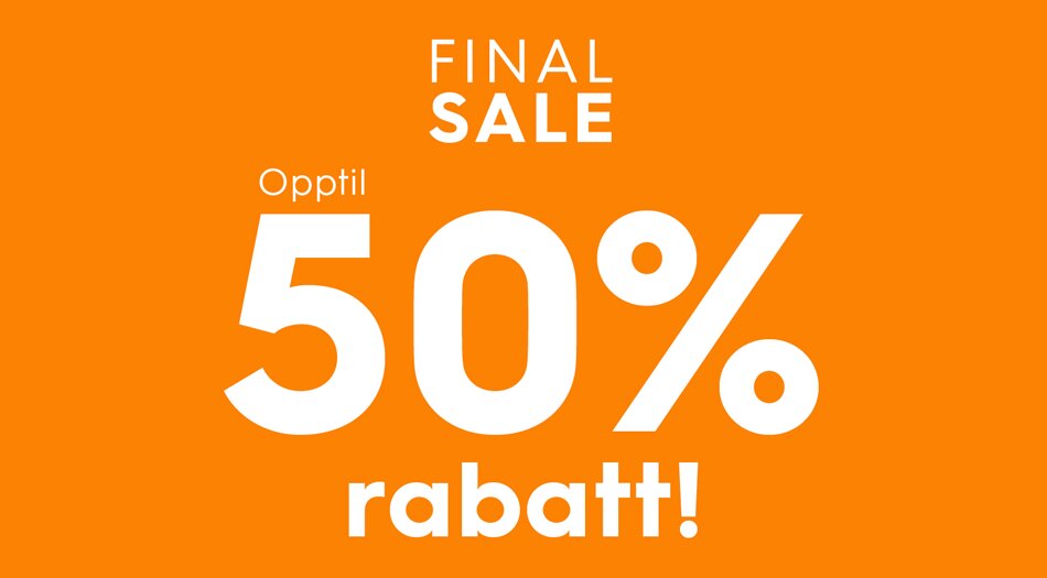 FINAL SALE - Opptil 50% rabatt